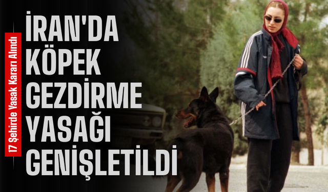 İran’da Köpek Gezdirme Yasağı Genişletildi: En Az 17 Şehirde Yasak Kararı Alındı