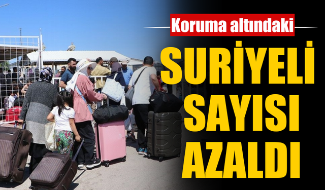 Koruma altındaki Suriyeli sayısı azaldı