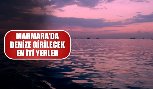 Marmara'nın En İyi Deniz Alanları! İstanbul, Kocaeli, Sakarya, Bursa ve Çanakkale’de Nerede Denize Girilir?