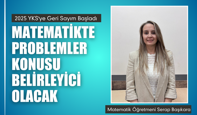 2025 YKS'ye Geri Sayım: Matematikte Problemler Konusu Belirleyici Olacak