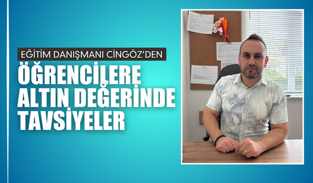 Eğitim Danışmanı Cüneyt Cingöz'den Öğrencilere Altın Değerinde Tavsiyeler