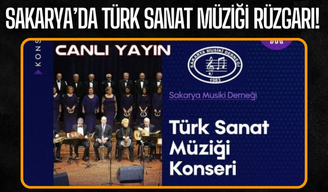Sakarya’da Türk Sanat Müziği Rüzgarı! Sakarya Musiki Derneği Konseri Canlı Yayınlacak