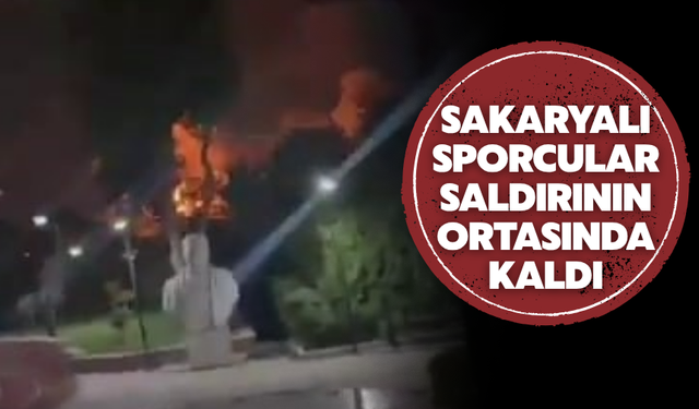 Sakaryalı Sporcular İran’da Saldırının Ortasında Kaldı! Geceyi Ateş Altında Geçirdiler