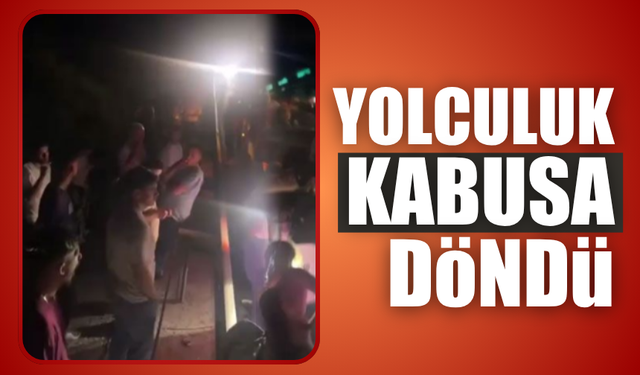 Yolculukları kabusa döndü