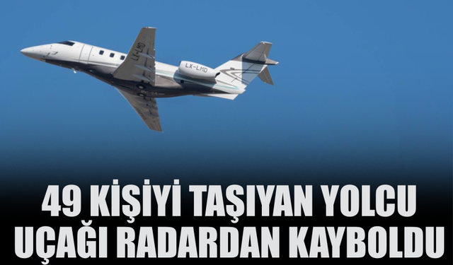 49 Kişiyi Taşıyan Yolcu Uçağı Radardan Kayboldu