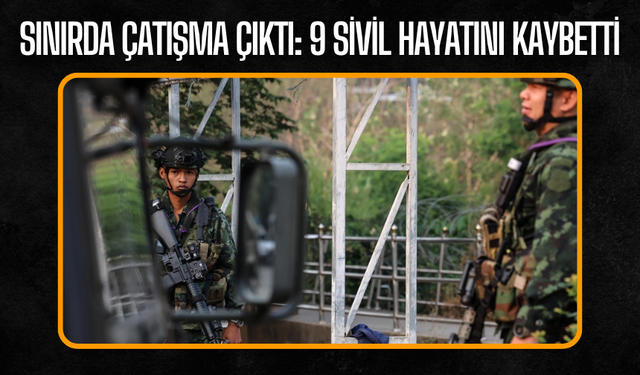 Tayland-Kamboçya Sınırında Şiddetli Çatışma: 9 Sivil Hayatını Kaybetti, 14 Yaralı Var
