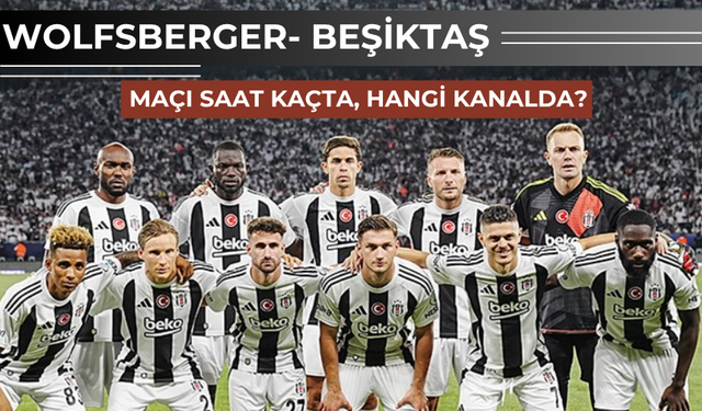 Wolfsberger- Beşiktaş  Hazırlık Maçı Ne Zaman, Saat Kaçta ve Hangi Kanalda Yayınlanacak?