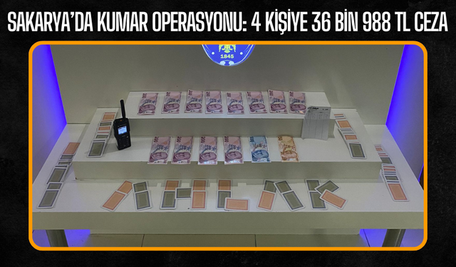 Sakarya’da Kumar Operasyonu: 4 Kişiye 36 Bin 988 TL Ceza