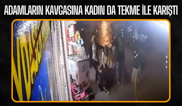Adamların kavgasına kadın da tekme ile karıştı