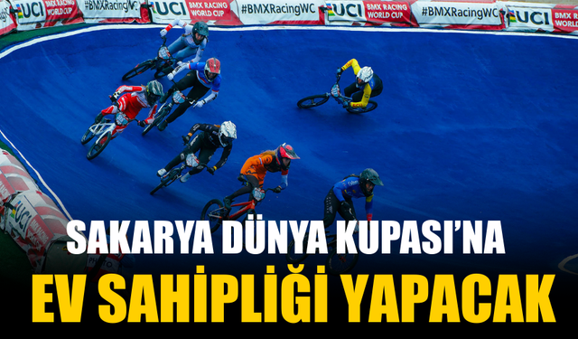 Sakarya, 2027 UCI BMX Racing Dünya Kupası’na Ev Sahipliği Yapacak