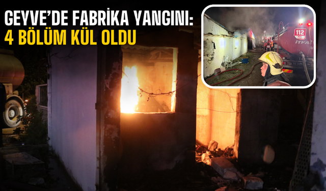 Geyve’de Fabrika Yangını: 4 Bölüm Kül Oldu