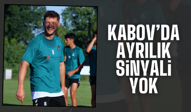 Kabov’dan Ayrılık Sinyali Yok