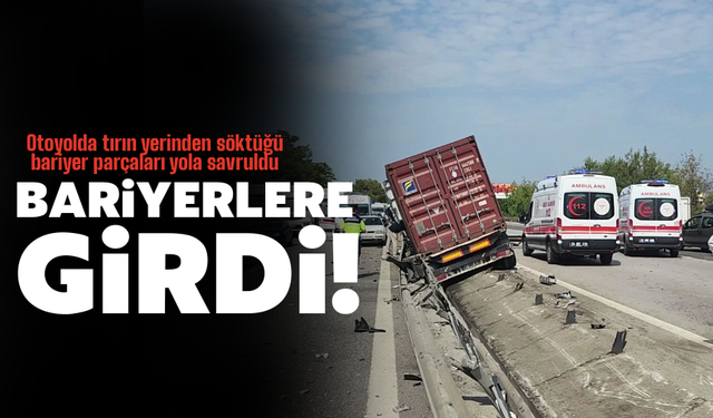 Sakarya’da Tır Bariyerlere Çarptı!
