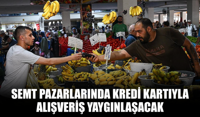 Semt Pazarlarında Kredi Kartı Kullanımı Yaygınlaşıyor
