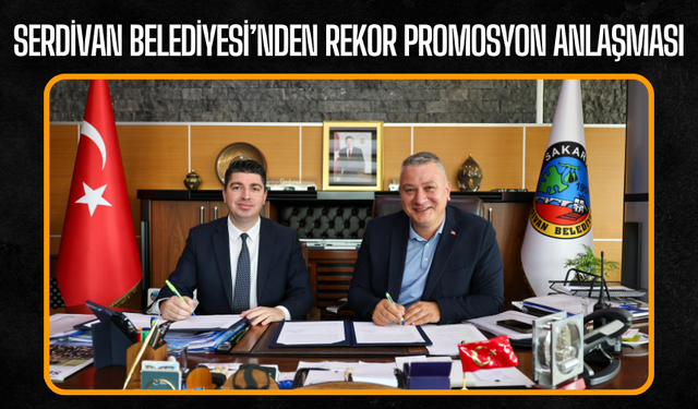 Serdivan Belediyesi’nden Rekor Promosyon Anlaşması