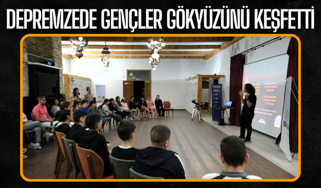 SUBÜ Astronomi Topluluğu, Depremzede Gençlerle Gökyüzünü Keşfetti