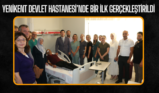 Yenikent Devlet Hastanesi’nde Bir İlk Gerçekleştirildi