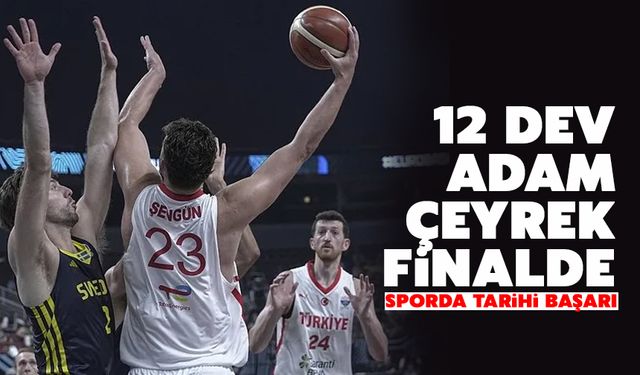 12 Dev adam çeyrek finalde!