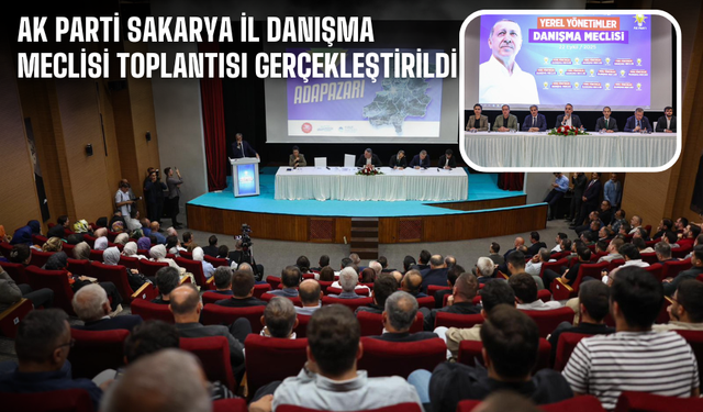 AK Parti Sakarya İl Danışma Meclisi Toplantısı Gerçekleştirildi