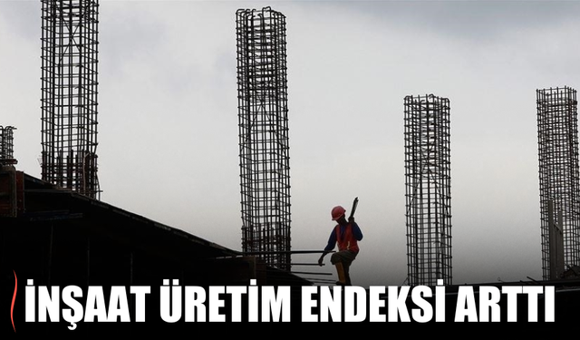 İnşaat Üretim Endeksi Temmuzda Yüzde 24,1 Arttı
