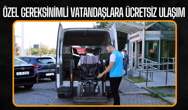 Özel Gereksinimli Vatandaşlara Ücretsiz Ulaşım