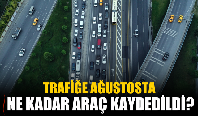 Ağustos 2025’te Trafiğe 215 Bin Araç Kaydı Yapıldı