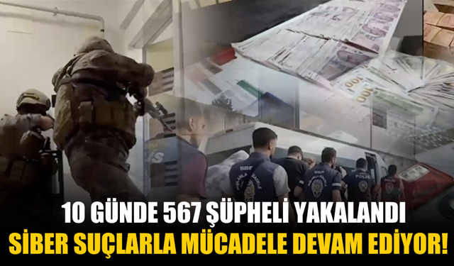 Siber Suçlarla Mücadelede 10 Günde 567 Şüpheli Yakalandı