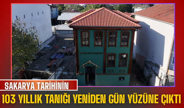 Sakarya tarihinin 103 yıllık tanığı yeniden gün yüzüne çıktı