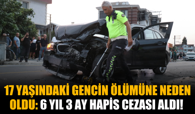 Alkollü Sürücü 17 Yaşındaki Gencin Ölümüne Neden Oldu: 6 Yıl 3 Ay Hapis Cezası Aldı!