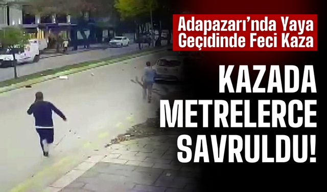 Adapazarı’nda Yaya Geçidinde Feci Kaza: O anları anlattı!