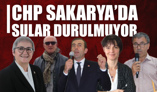 CHP Sakarya kaynıyor
