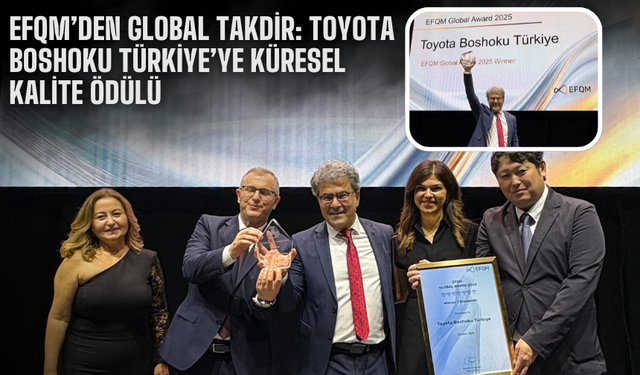 EFQM’den Global Takdir: Toyota Boshoku Türkiye’ye Küresel Kalite Ödülü