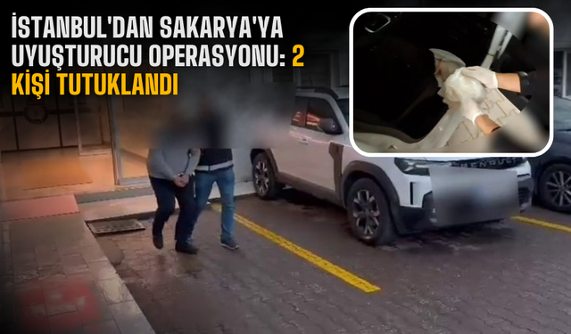 İstanbul'dan Sakarya'ya uyuşturucu sevkiyatı: 2 tutuklu