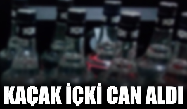 Kaçak içki can aldı!