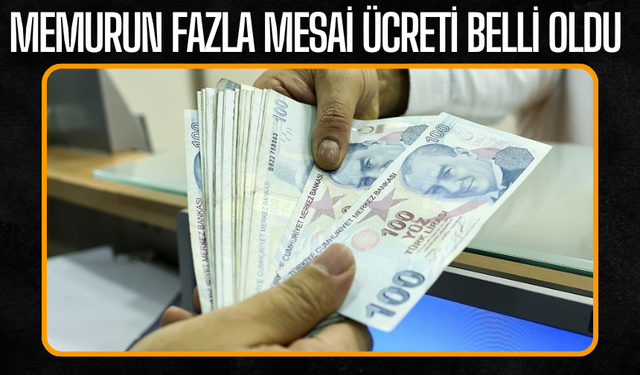 Memurun fazla mesai ücreti belli oldu