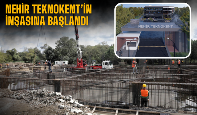 Nehir Teknokent’in İnşasına Başlandı: 2026’da Faaliyete Geçmesi Planlanıyor