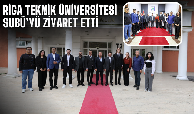 Riga Teknik Üniversitesi SUBÜ’yü ziyaret etti