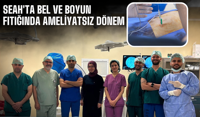 SEAH’ta Bel ve Boyun Fıtığında Ameliyatsız Tedavi Dönemi Başladı