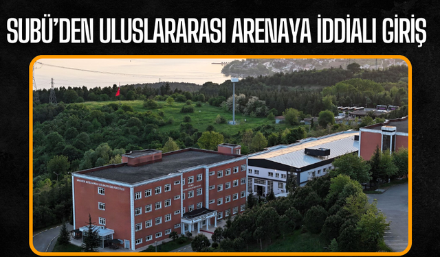 SUBÜ’den Uluslararası Arenaya İddialı Giriş