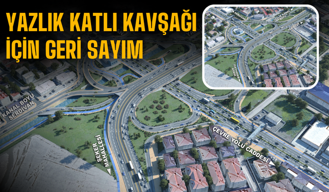 Yazlık Katlı Kavşağı için geri sayım
