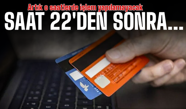 Artık o saatlerde işlem yapılamayacak!