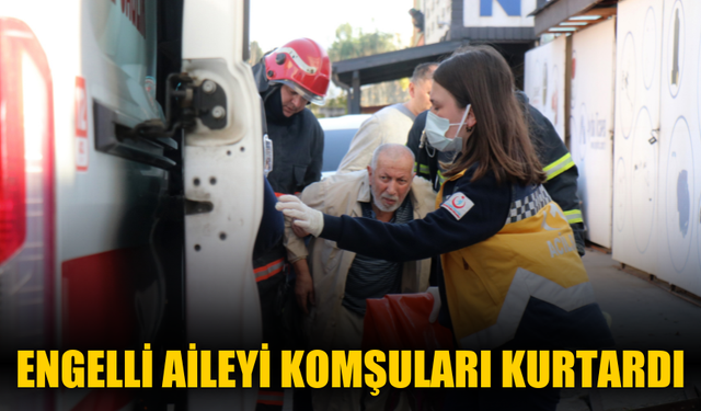 Engelli aileyi komşuları kurtardı!