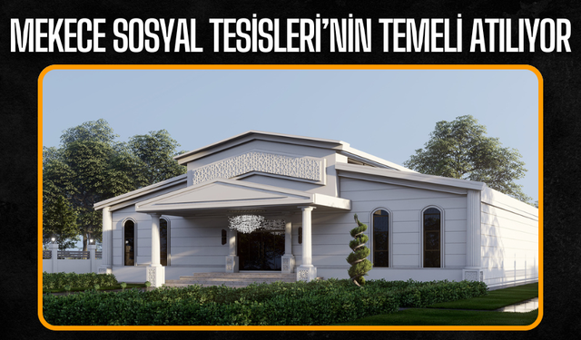 Mekece Sosyal Tesisleri’nin temeli atılıyor