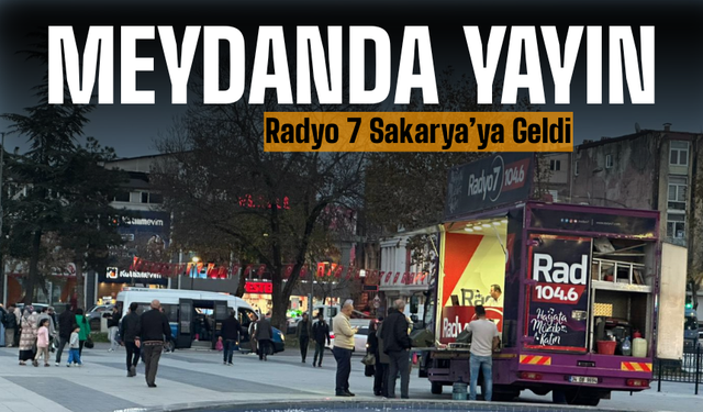 Radyo 7 Sakarya’ya Geldi