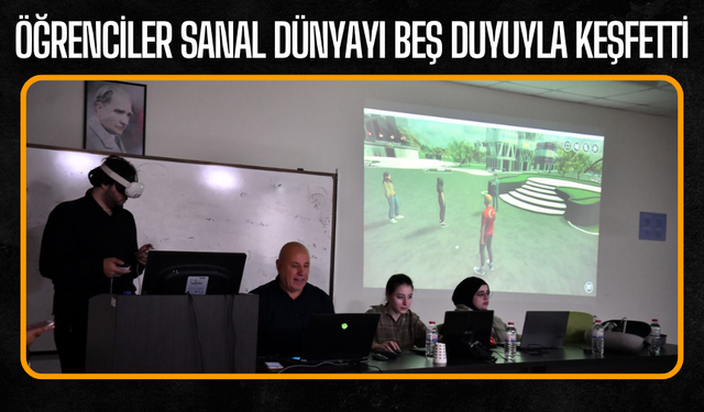 Öğrenciler Sanal Dünyayı Beş Duyuyla Keşfetti