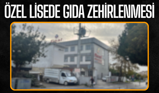 Özel lisede gıda zehirlenmesi