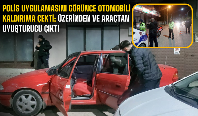 Polis uygulamasını görünce otomobili kaldırıma çekti: Üzerinden ve araçtan uyuşturucu çıktı