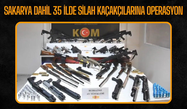 Sakarya Dahil 35 İlde Silah Kaçakçılarına Operasyon