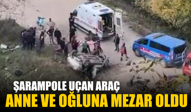 Şarampole uçan araç anne ve oğluna mezar oldu