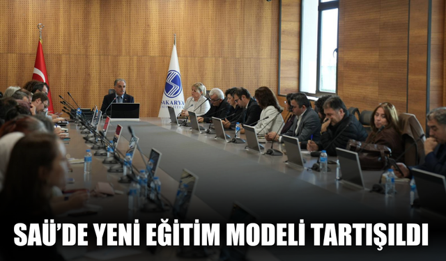 SAÜ’de Yeni Eğitim Modeli Görüşüldü: “Klasik Bilgi Aktarımı Yetersiz Kalıyor”